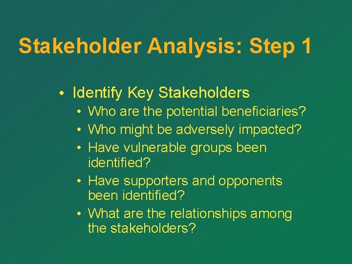 Stakeholder Analysis: Step 1 • Identify Key Stakeholders • Who are the potential beneficiaries?