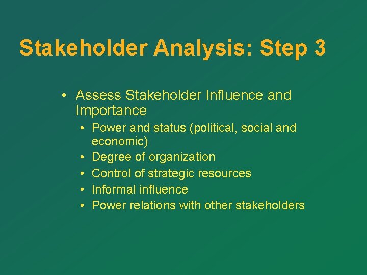 Stakeholder Analysis: Step 3 • Assess Stakeholder Influence and Importance • Power and status Stakeholder Analysis: Step 3 • Assess Stakeholder Influence and Importance • Power and status
