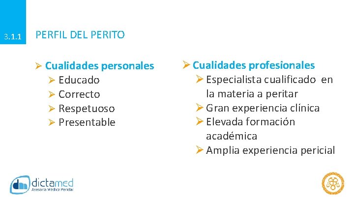 3. 1. 1 PERFIL DEL PERITO Ø Cualidades personales Ø Educado Ø Correcto Ø