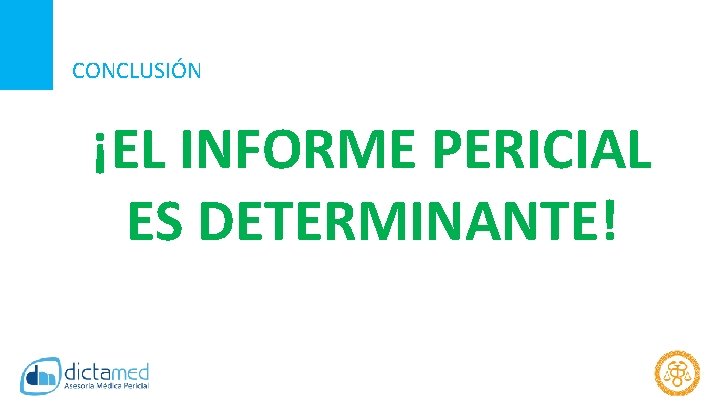 CONCLUSIÓN ¡EL INFORME PERICIAL ES DETERMINANTE! 