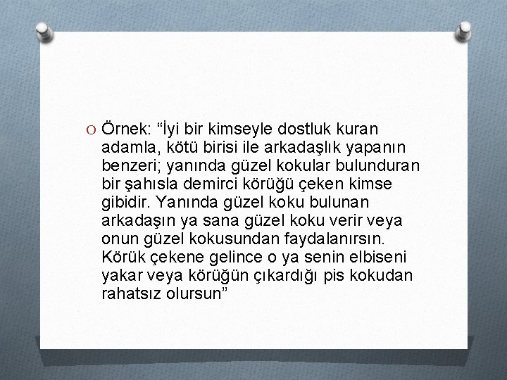 O Örnek: “İyi bir kimseyle dostluk kuran adamla, kötü birisi ile arkadaşlık yapanın benzeri;