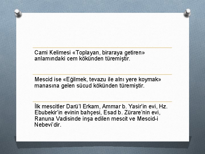 Cami Kelimesi «Toplayan, biraraya getiren» anlamındaki cem kökünden türemiştir. Mescid ise «Eğilmek, tevazu ile