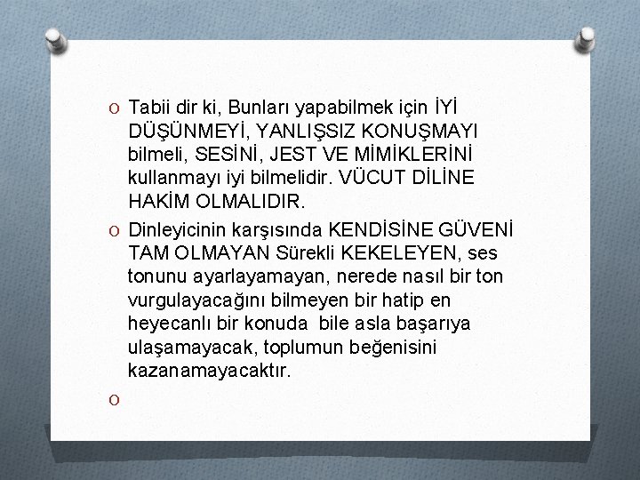 O Tabii dir ki, Bunları yapabilmek için İYİ DÜŞÜNMEYİ, YANLIŞSIZ KONUŞMAYI bilmeli, SESİNİ, JEST