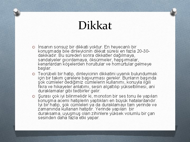 Dikkat O İnsanın sonsuz bir dikkati yoktur. En heyecanlı bir konuşmada bile dinleyicinin dikkat