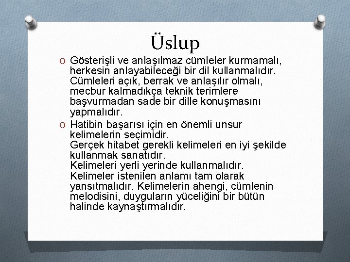 Üslup O Gösterişli ve anlaşılmaz cümleler kurmamalı, herkesin anlayabileceği bir dil kullanmalıdır. Cümleleri açık,