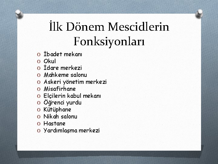 İlk Dönem Mescidlerin Fonksiyonları O O O İbadet mekanı Okul İdare merkezi Mahkeme salonu