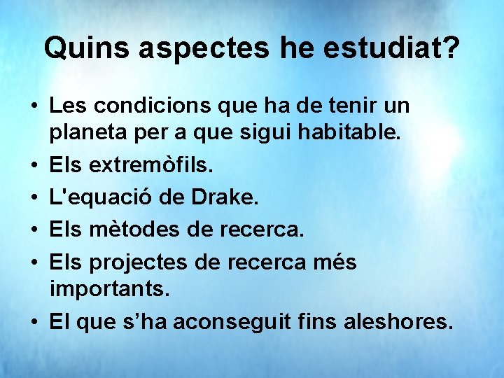 Quins aspectes he estudiat? • Les condicions que ha de tenir un planeta per