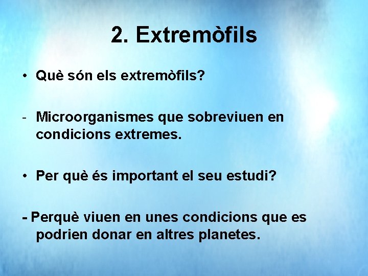 2. Extremòfils • Què són els extremòfils? - Microorganismes que sobreviuen en condicions extremes.