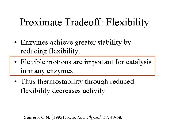 Proximate Tradeoff: Flexibility • Enzymes achieve greater stability by reducing flexibility. • Flexible motions