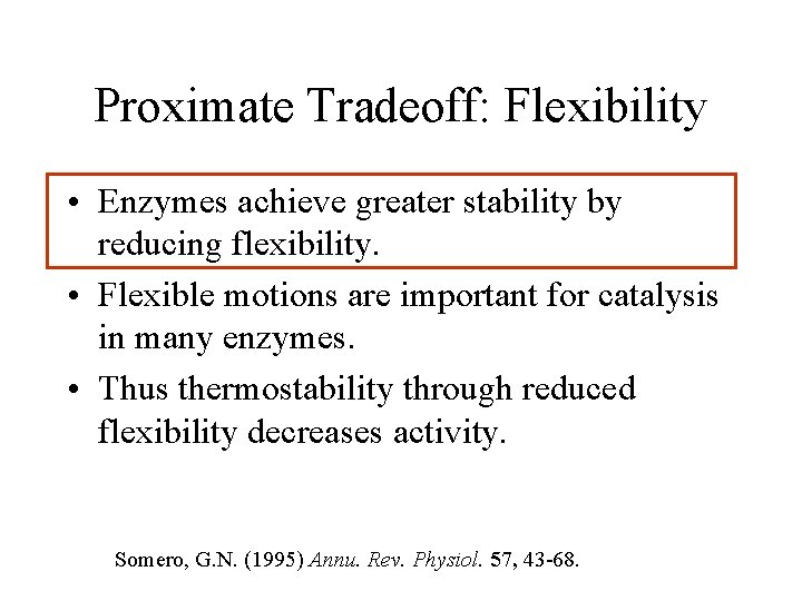 Proximate Tradeoff: Flexibility • Enzymes achieve greater stability by reducing flexibility. • Flexible motions