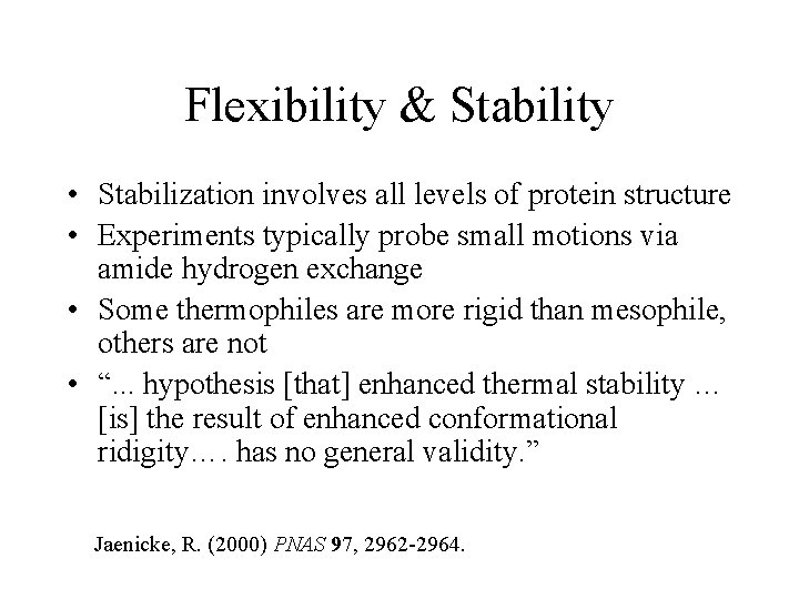 Flexibility & Stability • Stabilization involves all levels of protein structure • Experiments typically