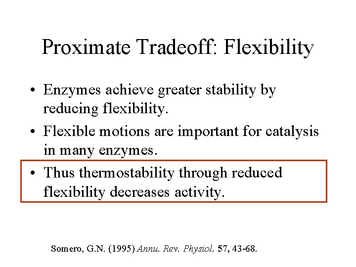 Proximate Tradeoff: Flexibility • Enzymes achieve greater stability by reducing flexibility. • Flexible motions