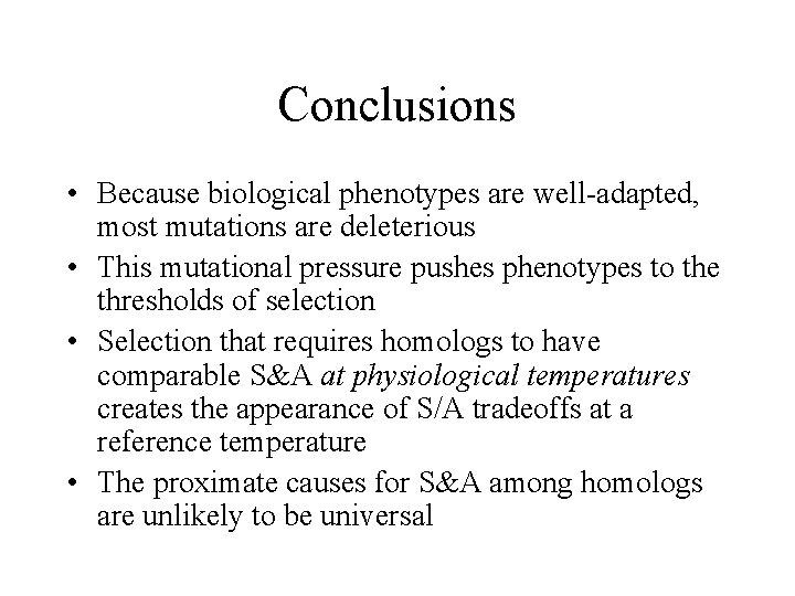 Conclusions • Because biological phenotypes are well-adapted, most mutations are deleterious • This mutational