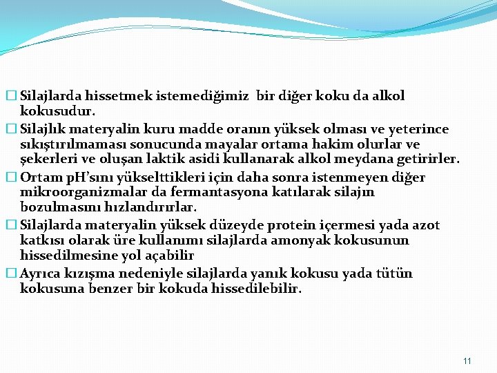 � Silajlarda hissetmek istemediğimiz bir diğer koku da alkol kokusudur. � Silajlık materyalin kuru