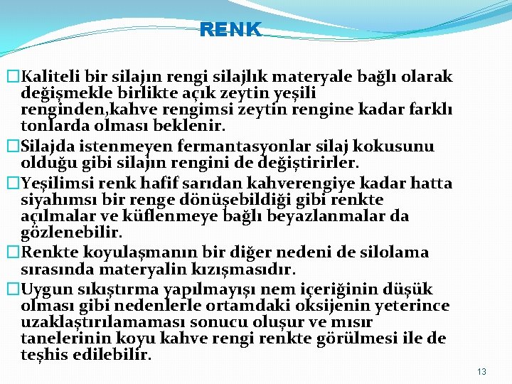 RENK �Kaliteli bir silajın rengi silajlık materyale bağlı olarak değişmekle birlikte açık zeytin yeşili