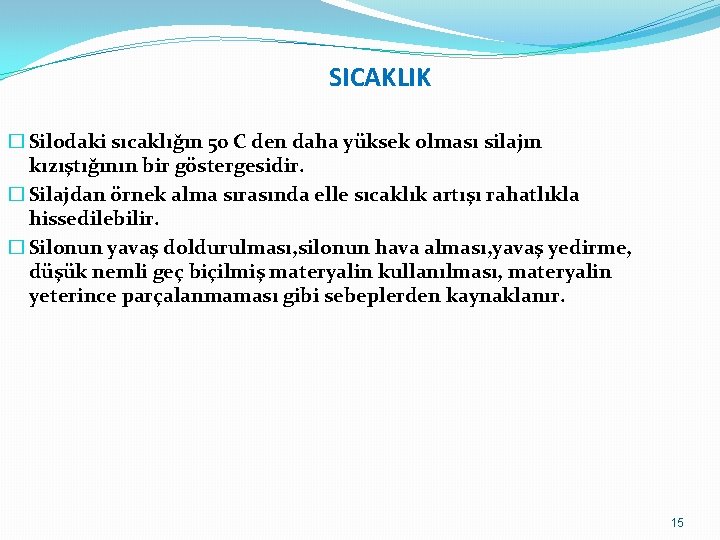 SICAKLIK � Silodaki sıcaklığın 50 C den daha yüksek olması silajın kızıştığının bir göstergesidir.