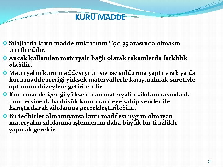 KURU MADDE v Silajlarda kuru madde miktarının %30 -35 arasında olmasın tercih edilir. v