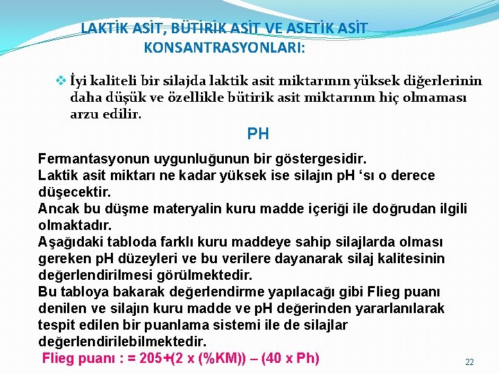 LAKTİK ASİT, BÜTİRİK ASİT VE ASETİK ASİT KONSANTRASYONLARI: v İyi kaliteli bir silajda laktik