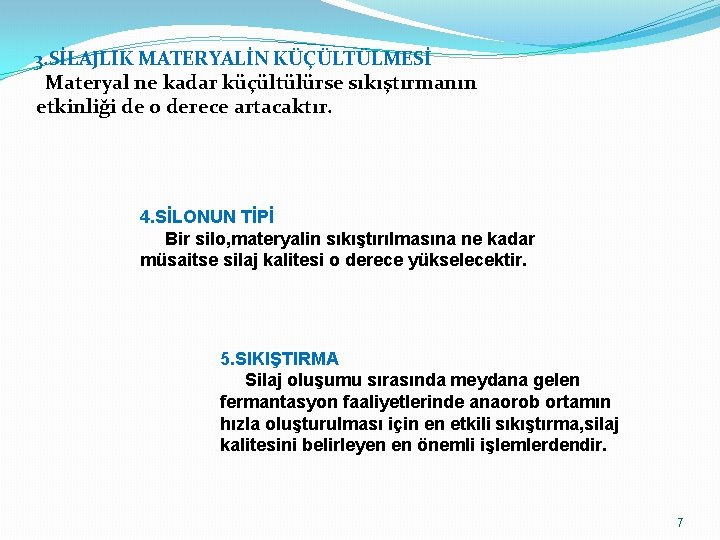 3. SİLAJLIK MATERYALİN KÜÇÜLTÜLMESİ Materyal ne kadar küçültülürse sıkıştırmanın etkinliği de o derece artacaktır.