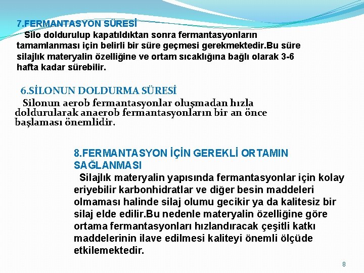 7. FERMANTASYON SÜRESİ Silo doldurulup kapatıldıktan sonra fermantasyonların tamamlanması için belirli bir süre geçmesi