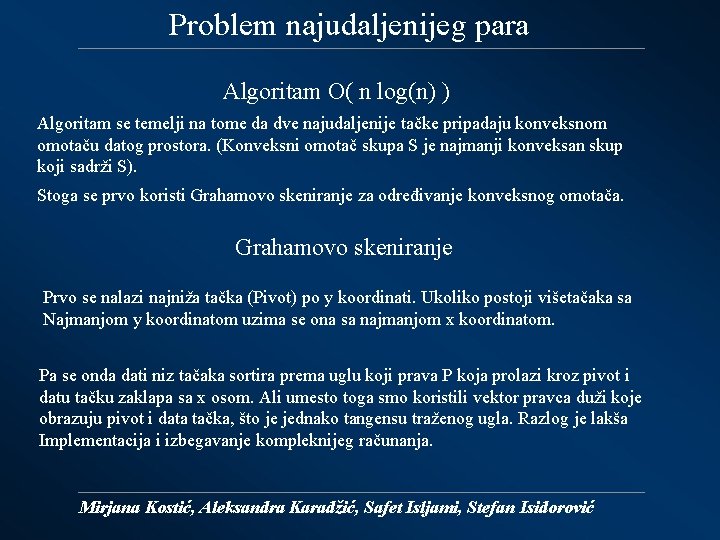 Problem najudaljenijeg para Algoritam O( n log(n) ) Algoritam se temelji na tome da