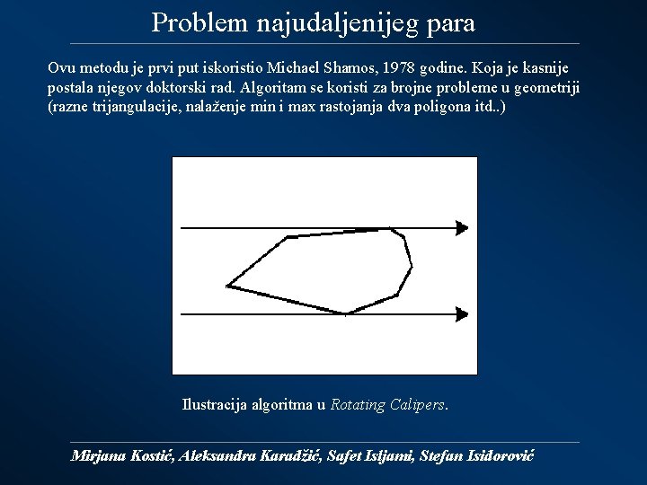 Problem najudaljenijeg para Ovu metodu je prvi put iskoristio Michael Shamos, 1978 godine. Koja