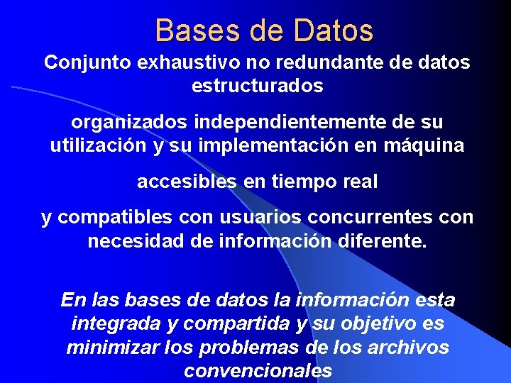 Bases de Datos Conjunto exhaustivo no redundante de datos estructurados organizados independientemente de su