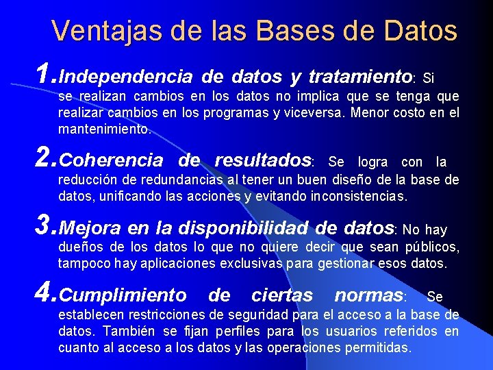 Ventajas de las Bases de Datos 1. Independencia de datos y tratamiento: Si se
