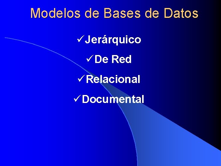 Modelos de Bases de Datos üJerárquico üDe Red üRelacional üDocumental 