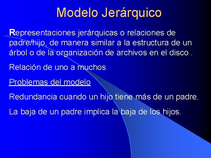 Modelo Jerárquico Representaciones jerárquicas o relaciones de padre/hijo, de manera similar a la estructura