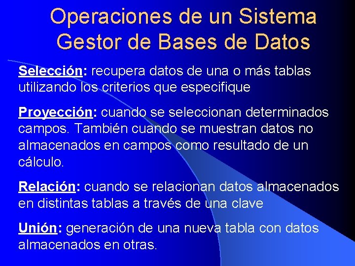 Operaciones de un Sistema Gestor de Bases de Datos Selección: recupera datos de una