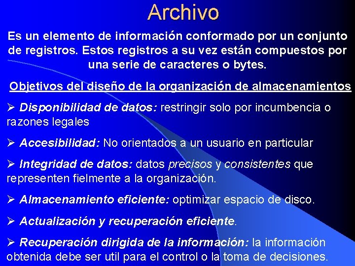 Archivo Es un elemento de información conformado por un conjunto de registros. Estos registros