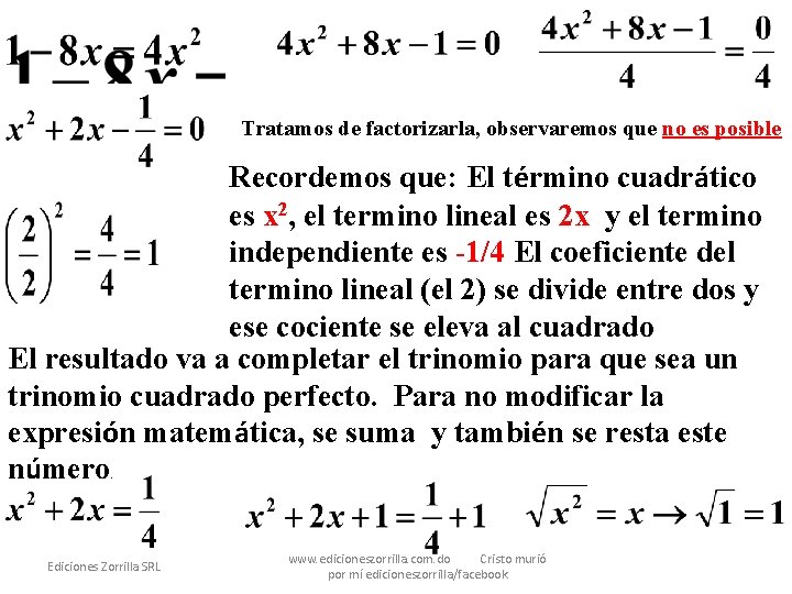 Tratamos de factorizarla, observaremos que no es posible Recordemos que: El término cuadrático es