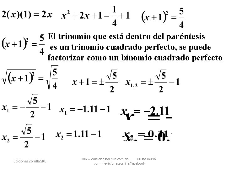 El trinomio que está dentro del paréntesis es un trinomio cuadrado perfecto, se puede