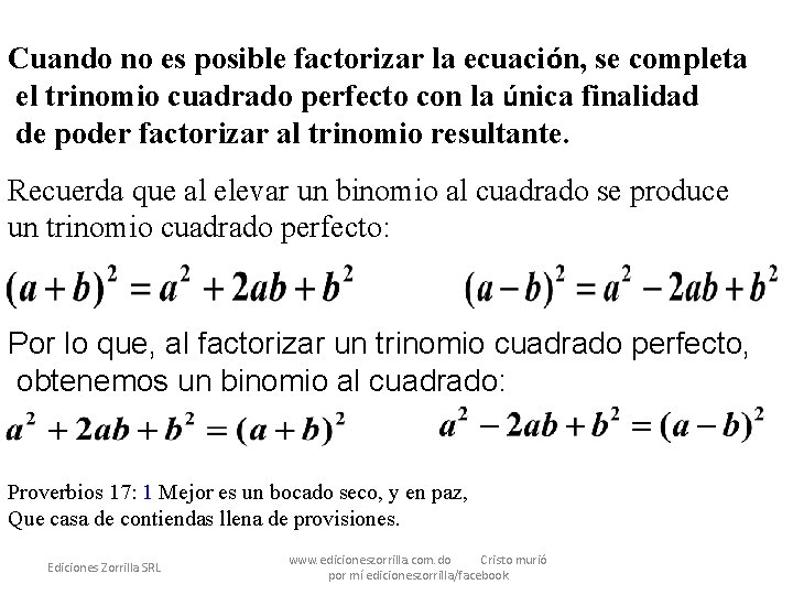 Cuando no es posible factorizar la ecuación, se completa el trinomio cuadrado perfecto con