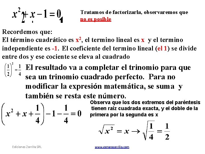 Tratamos de factorizarla, observaremos que no es posible Recordemos que: El término cuadrático es