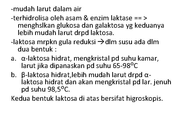 -mudah larut dalam air -terhidrolisa oleh asam & enzim laktase == > menghslkan glukosa