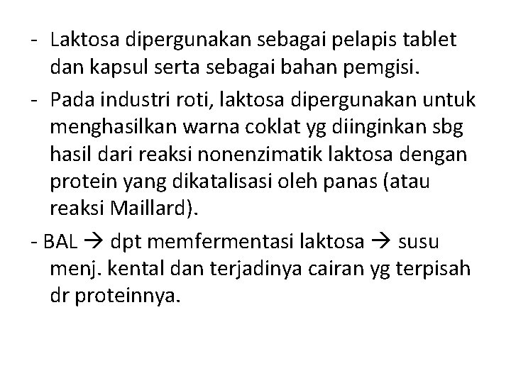 - Laktosa dipergunakan sebagai pelapis tablet dan kapsul serta sebagai bahan pemgisi. - Pada