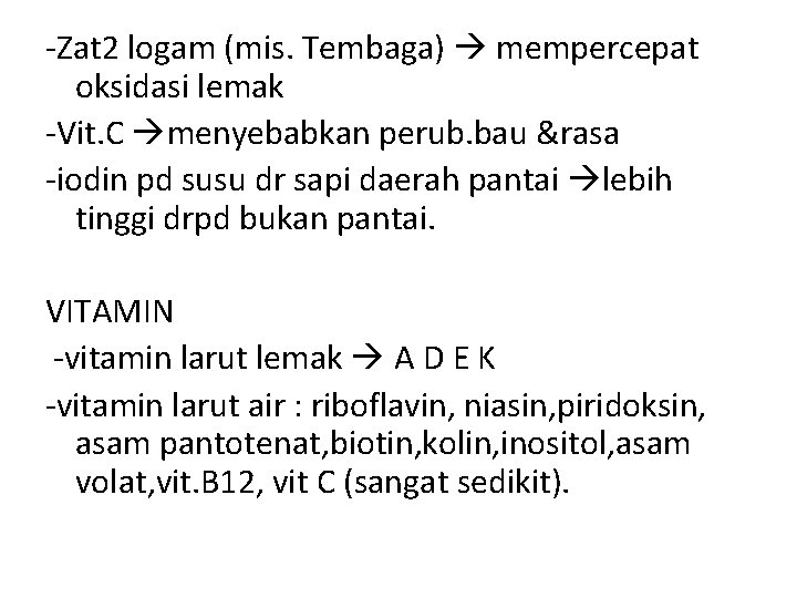 -Zat 2 logam (mis. Tembaga) mempercepat oksidasi lemak -Vit. C menyebabkan perub. bau &rasa