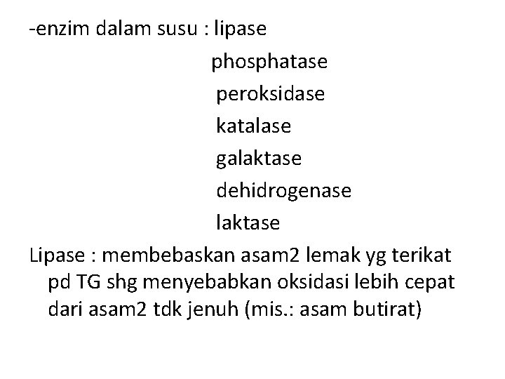 -enzim dalam susu : lipase phosphatase peroksidase katalase galaktase dehidrogenase laktase Lipase : membebaskan