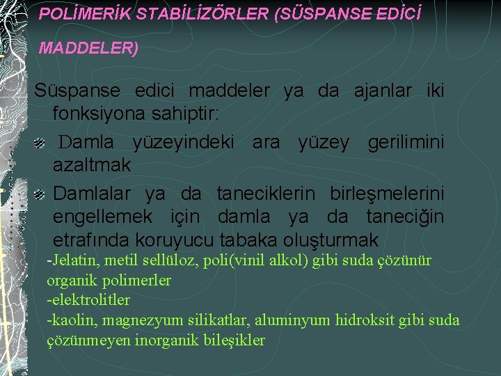 POLİMERİK STABİLİZÖRLER (SÜSPANSE EDİCİ MADDELER) Süspanse edici maddeler ya da ajanlar iki fonksiyona sahiptir: