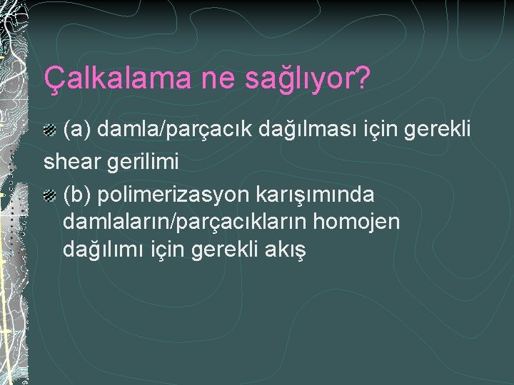 Çalkalama ne sağlıyor? (a) damla/parçacık dağılması için gerekli shear gerilimi (b) polimerizasyon karışımında damlaların/parçacıkların