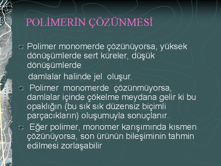 POLİMERİN ÇÖZÜNMESİ Polimer monomerde çözünüyorsa, yüksek dönüşümlerde sert küreler, düşük dönüşümlerde damlalar halinde jel