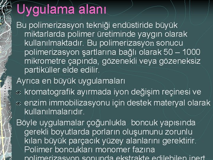 Uygulama alanı Bu polimerizasyon tekniği endüstiride büyük miktarlarda polimer üretiminde yaygın olarak kullanılmaktadır. Bu