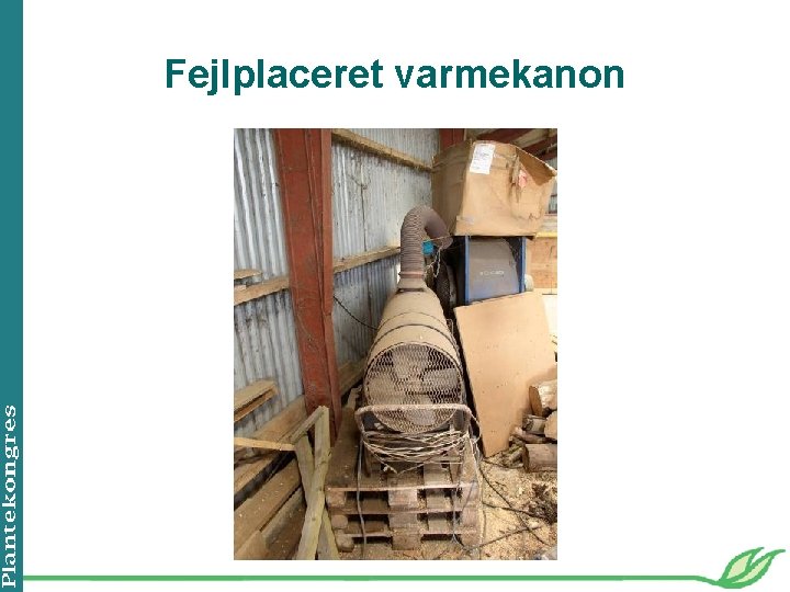 Fejlplaceret varmekanon 