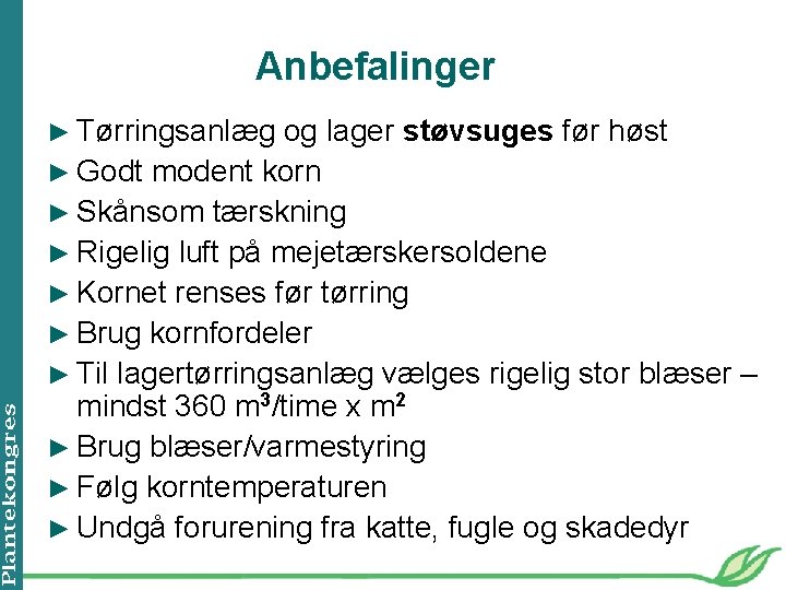 Anbefalinger ► Tørringsanlæg og lager støvsuges før høst ► Godt modent korn ► Skånsom