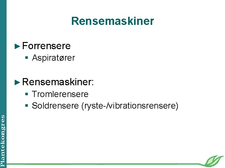 Rensemaskiner ► Forrensere § Aspiratører ► Rensemaskiner: § Tromlerensere § Soldrensere (ryste-/vibrationsrensere) 