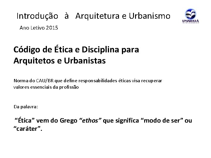  Introdução à Arquitetura e Urbanismo Ano Letivo 2015 Código de Ética e Disciplina