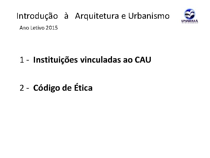 Introdução à Arquitetura e Urbanismo Ano Letivo 2015 1 - Instituições vinculadas ao