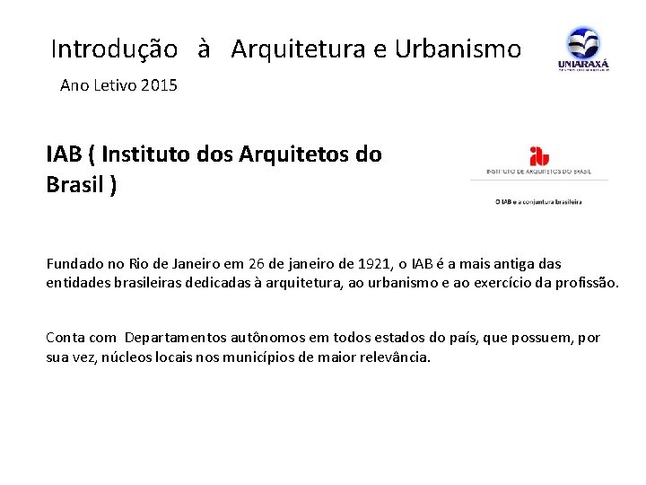  Introdução à Arquitetura e Urbanismo Ano Letivo 2015 IAB ( Instituto dos Arquitetos